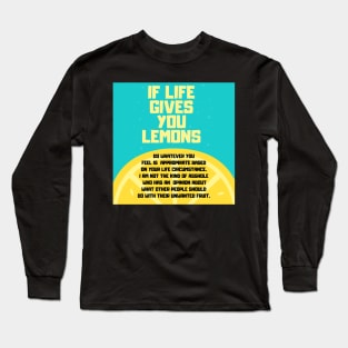 When Life Gives You Lemons Sarcastic Response Long Sleeve T-Shirt